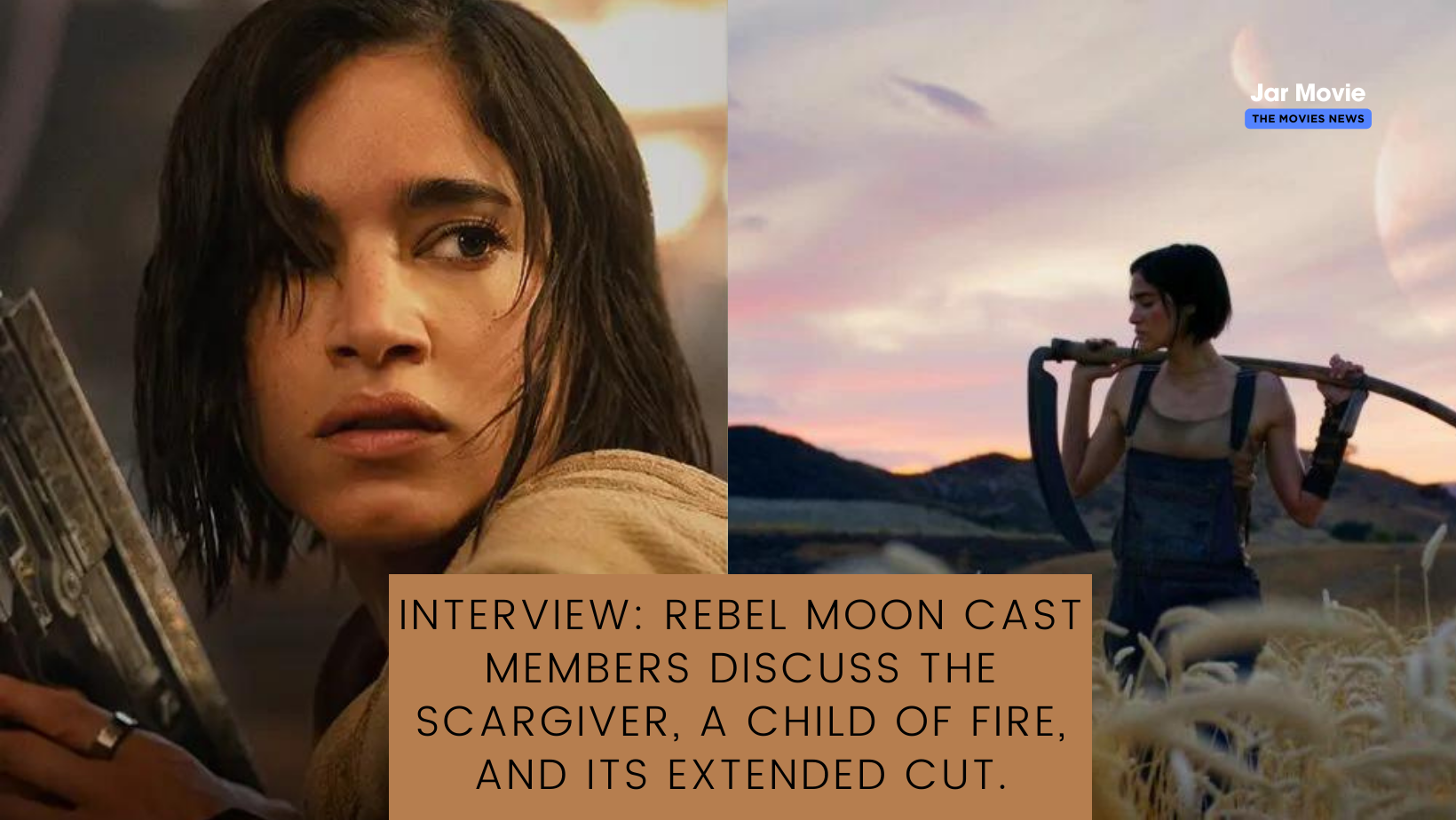 Interview: Rebel Moon cast members discuss The Scargiver, A Child of Fire, and its Extended Cut
