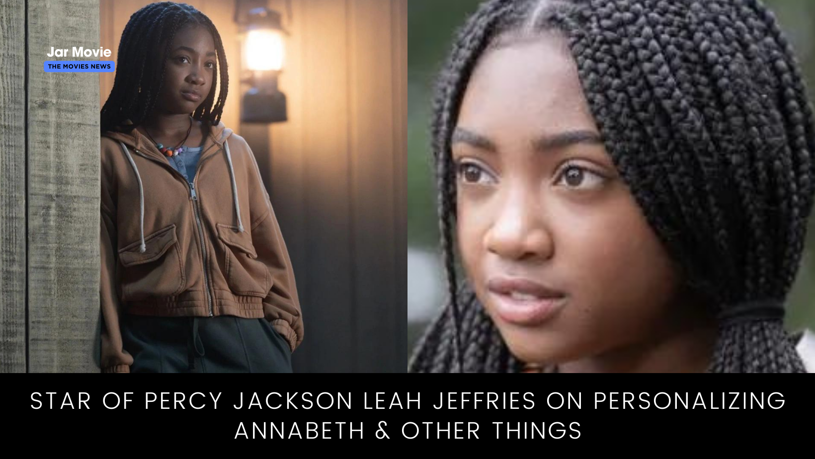 Star of Percy Jackson Leah Jeffries on Personalizing Annabeth & Other Things