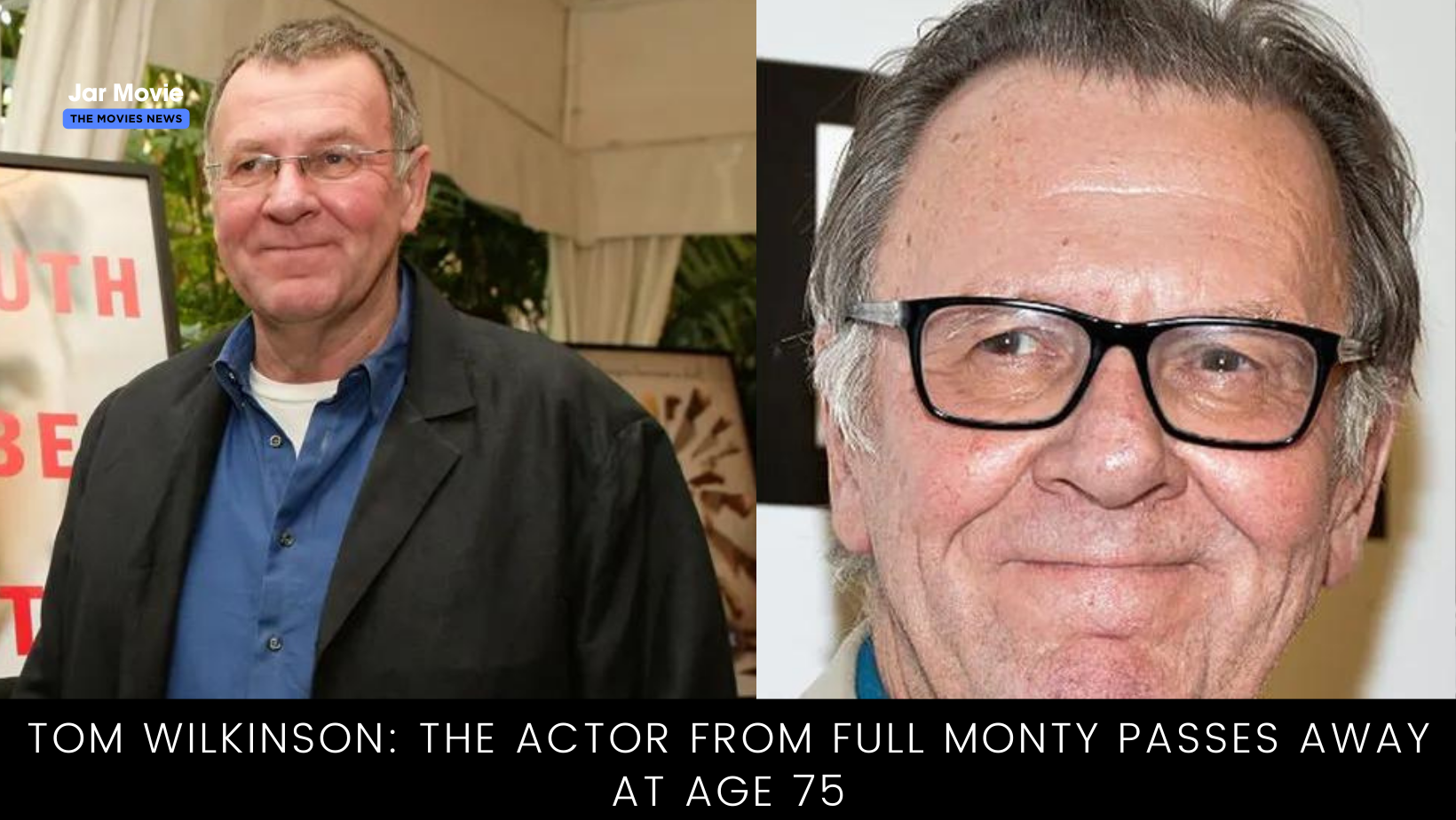 Tom Wilkinson: The actor from Full Monty passes away at age 75
