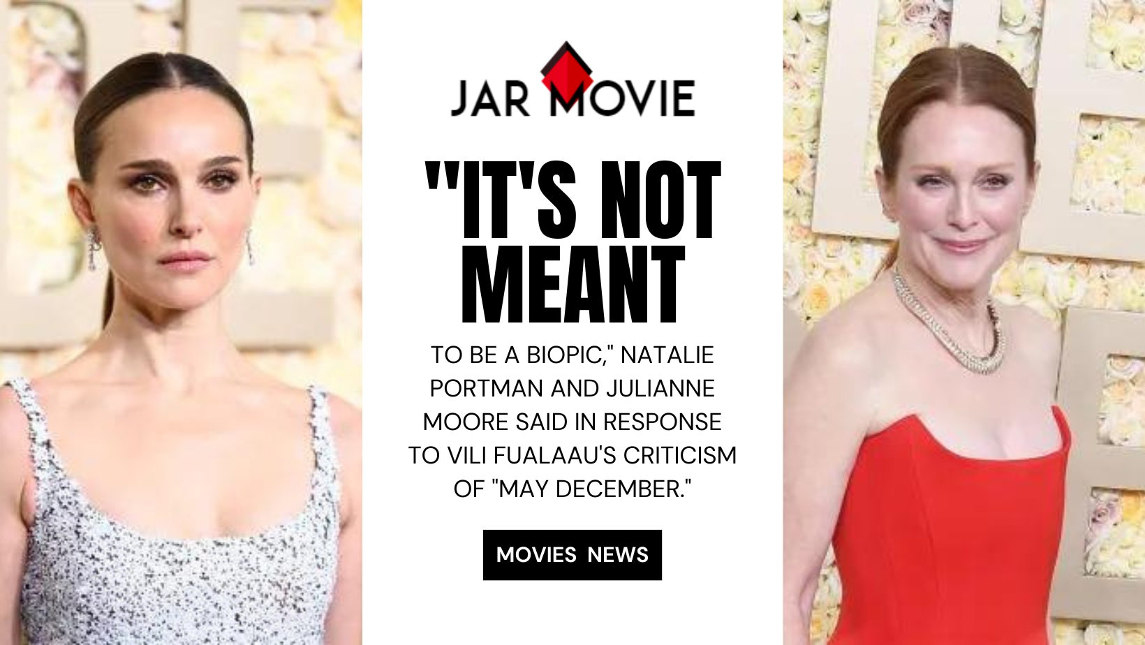 It's Not Meant to Be a Biopic, Natalie Portman and Julianne Moore said in response to Vili Fualaau's criticism of May December.